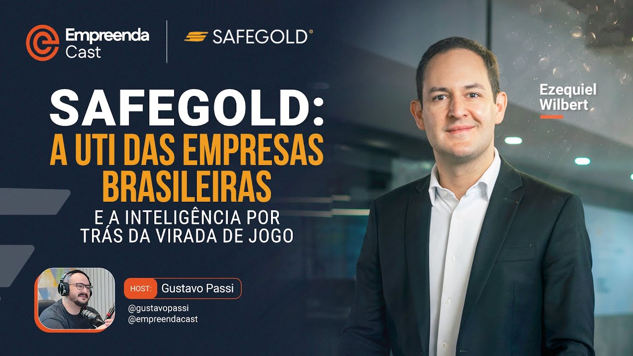 Turnaround empresarial Safegold – Ezequiel Wilbert no EmpreendaCast
