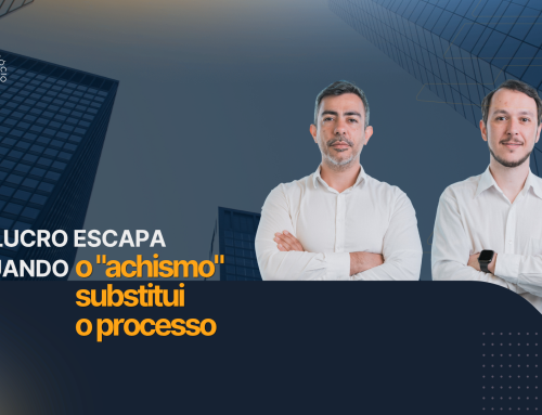 Gestão de Dentro pra Fora: Onde o Lucro Escapa quando o “Achismo” Substitui o Processo