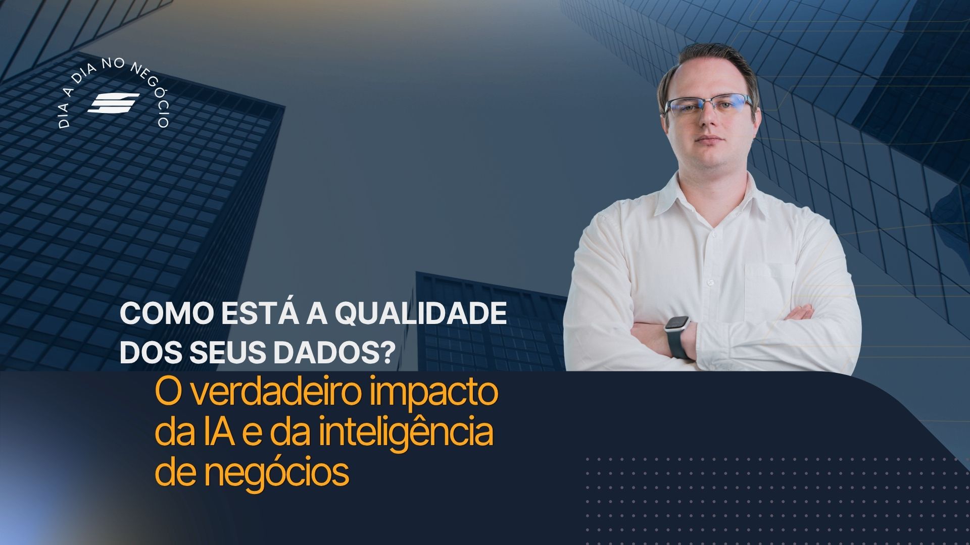 Aderlian Strapazzon Lange, Coordenador de BI da Safegold, de braços cruzados ao lado do título "Como está a qualidade dos seus dados?"